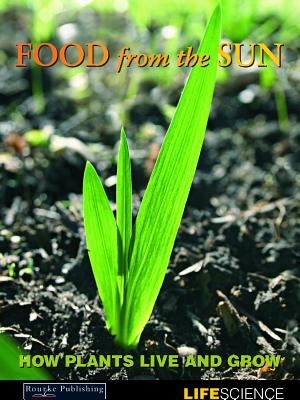 Food from the Sun : How Plants Live and Grow