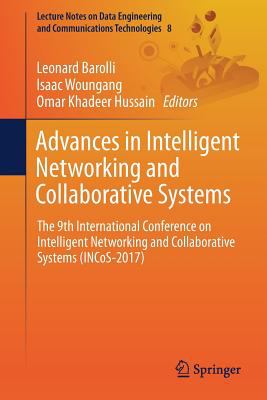 Advances in Intelligent Networking and Collaborative Systems : The 9th International Conference on Intelligent Networking and Collaborative Systems (INCoS-2017)