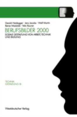 Berufsbilder 2000 : Soziale Gestaltung Von Arbeit, Technik und Bildung
