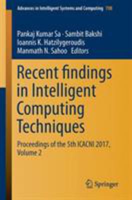 Recent Findings in Intelligent Computing Techniques : Proceedings of the 5th ICACNI 2017, Volume 2
