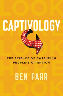 Captivology : The Science of Capturing People's Attention
