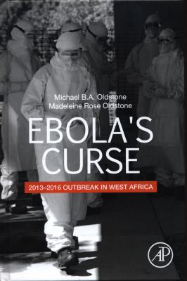 Ebola's Curse : 2013-2016 Outbreak in West Africa: Origin, Spread and Heroes