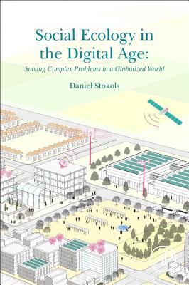 Social Ecology in the Digital Age : Solving Complex Problems in a Globalized World