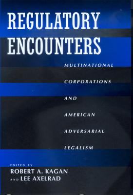 Regulatory Encounters : Multinational Corporations and American Adversarial Legalism