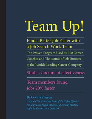 Team up! Find a Better Job Faster with a Job Search Work Team : The Proven Program Used by 300 Career Coaches and Thousands of Job Hunters at the World's Leading Career Company. Studies Document Effectiveness. Team Members Found Jobs 20% Faster
