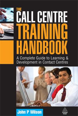 The Call Centre Training Handbook : A Complete Guide to Learning and Development in Contact Centres