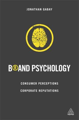 Brand Psychology : Consumer Perceptions, Corporate Reputations