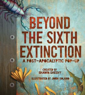 Beyond the Sixth Extinction : A Post-Apocalyptic Pop-Up