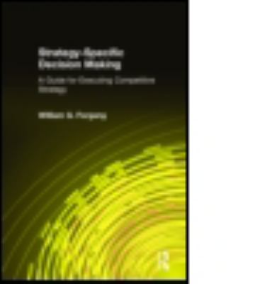 Strategy-Specific Decision Making: a Guide for Executing Competitive Strategy : A Guide for Executing Competitive Strategy