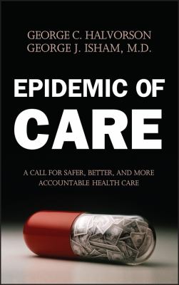 Epidemic of Care : A Call for Safer, Better, and More Accountable Health Care
