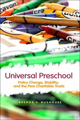 Universal Preschool : Policy Change, Stability, and the Pew Charitable Trusts