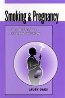 Smoking and Pregnancy : The Politics of Fetal Protection