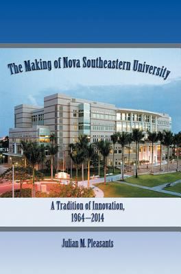The Making of Nova Southeastern University : A Tradition of Innovation, 1964-2014