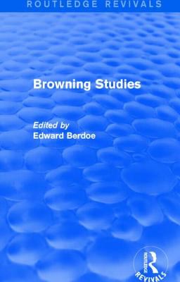 Browning Studies (Routledge Revivals) : Being Select Papers by Members of the Browning Society