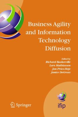 Business Agility and Information Technology Diffusion : IFIP TC8 WG 8. 6 International Working Conference, May 8-11, 2005, Atlanta, Georgia, USA