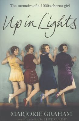 Up in Lights : The Memoirs of a 1920s Chorus Girl