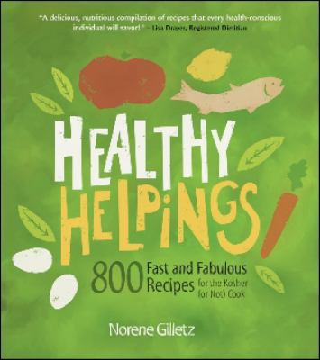 Healthy Helpings : 800 Fast and Fabulous Recipes for the Kosher (or Not) Cook