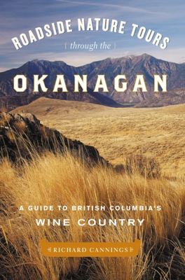 Roadside Nature Tours Through the Okanagan : A Guide to British Columbia's Wine Country