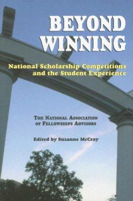 Beyond Winning : National Scholarship Competitions and the Student Experience: the National Association of Fellowships Advisors 2003 Conference Proceedings