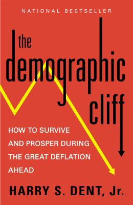 The Demographic Cliff : How to Survive and Prosper During the Great Deflation Of 2014-2019