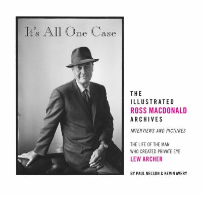 It's All One Case : The Illustrated Ross Macdonald Archives
