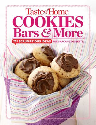 Taste of Home Cookies, Bars and More : 201 Scrumptious Ideas for Snacks and Desserts