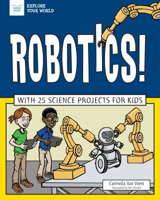 Robotics! : With 25 Science Projects for Kids
