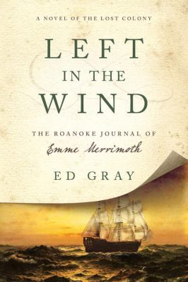 Left in the Wind : A Novel of the Lost Colony: the Roanoke Journal of Emme Merrimoth