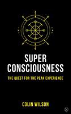 Super Consciousness : The Quest for the Peak Experience