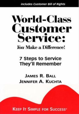 World-Class Customer Service : 7 Steps to Service They'll Remember: You Make a Difference!