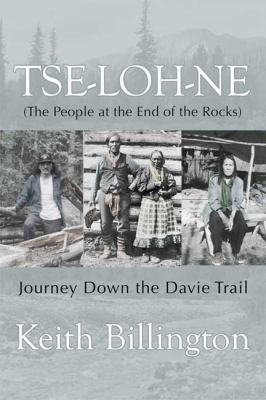 Tse-Loh-Ne (The People at the End of the Rocks) : Journey down the Davie Trail