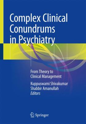 Complex Clinical Conundrums in Psychiatry : From Theory to Clinical Management