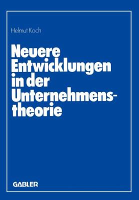 Neuere Entwicklungen in der Unternehmenstheorie : Erich Gutenberg Zum 85. Geburtstag