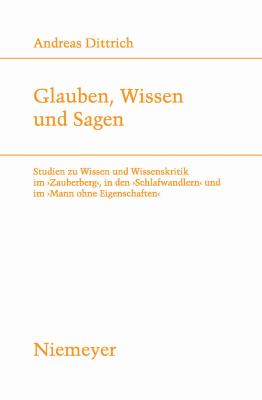 Glauben, Wissen und Sagen : Studien zu Wissen und Wissenskritik im 'Zauberberg', in den 'Schlafwandlern' und im 'Mann ohne Eigenschaften'