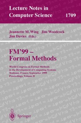 FM'99 - Formal Methods Vol. II : World Congress on Formal Methods in the Development of Computing Systems, Toulouse, France, September 20-24, 1999, Proceedings