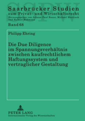 Die Due Diligence Im Spannungsverhaeltnis Zwischen Kaufrechtlichem Haftungssystem und Vertraglicher Gestaltung