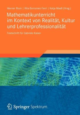 Mathematikunterricht Im Kontext Von Realität, Kultur und Lehrerprofessionalität : Festschrift Für Gabriele Kaiser
