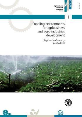 Enabling Environments for Agribusiness and Agro-Industries Development : Regional and Country Perspectives