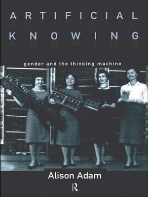 Artificial Knowing : Gender and the Thinking Machine