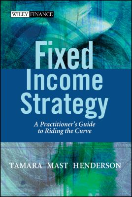 Fixed Income Strategy : A Practitioner's Guide to Riding the Curve