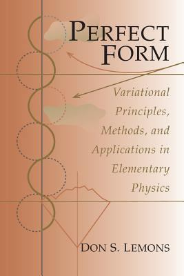 Perfect Form : Variational Principles, Methods, and Applications in Elementary Physics