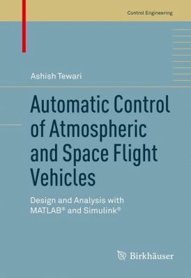 Automatic Control of Atmospheric and Space Flight Vehicles : Design and Analysis with MATLAB and Simulink