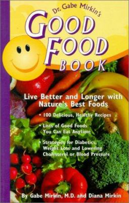 Dr. Gabe Mirkin's Good Food Book : Live Better and Longer with Nature's Best Foods
