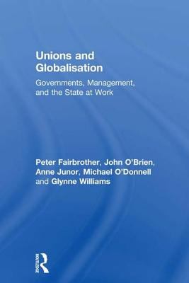 Unions and Globalisation : Governments, Management, and the State at Work