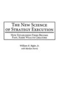 The New Science of Strategy Execution : How Established Firms Become Fast, Sleek Wealth Creators