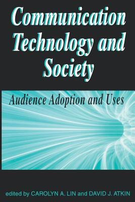 Communication Technology and Society : Audience Adoption and Uses
