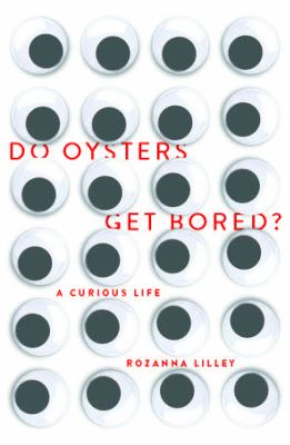 Do Oysters Get Bored? : A Curious Life
