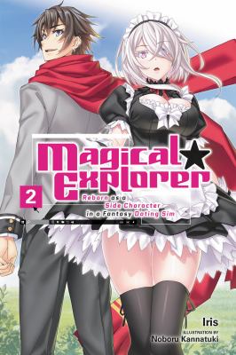 Magical Explorer, Vol. 2 (light Novel) : Reborn As a Side Character in a Fantasy Dating Sim