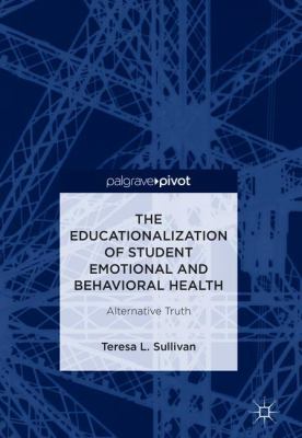 The Educationalization of Student Emotional and Behavioral Health : Alternative Truth