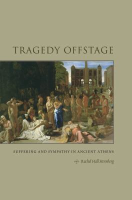 Tragedy Offstage : Suffering and Sympathy in Ancient Athens